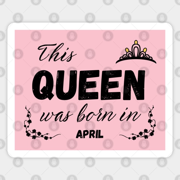 Queen born in april Magnet by Kenizio 